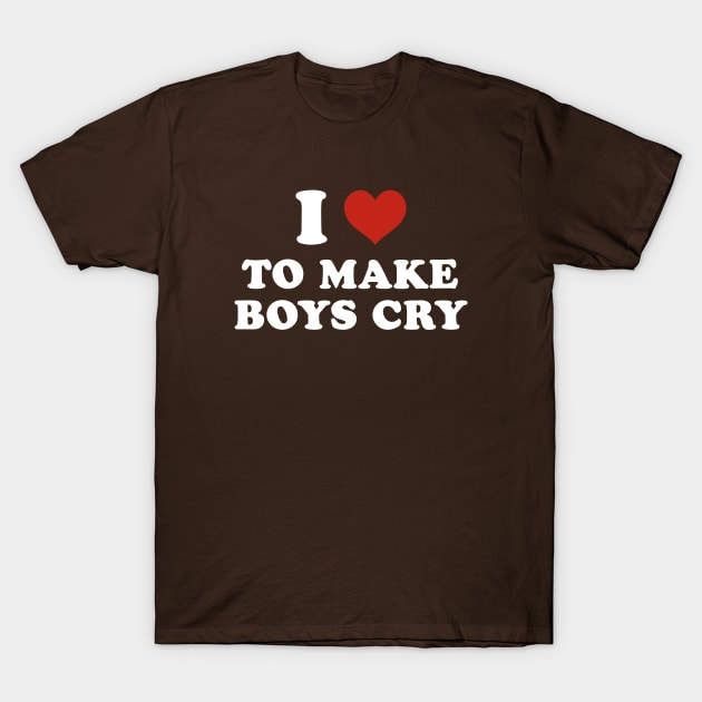 I love to make boys cry T-Shirt by Futiletees